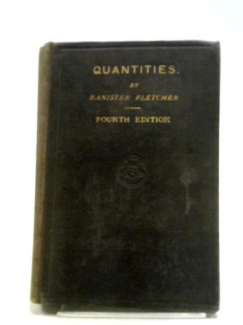 Quantities: A Text Book for Surveyors in Tabulated Form By Banister Fletcher