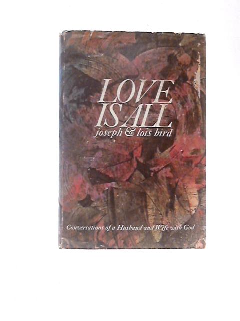 Love Is All By Joseph & Lois Bird