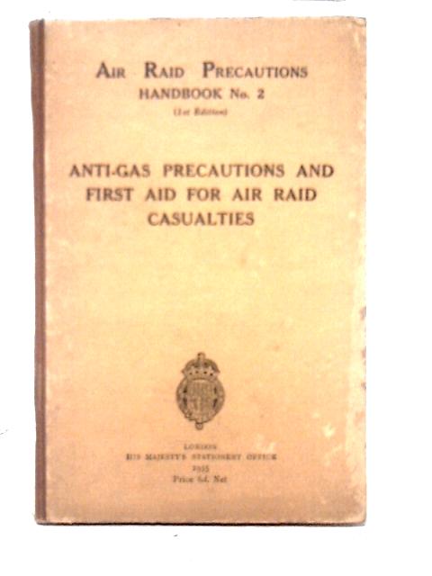 Air Raid Precautions Handbook No. 2: Anti-Gas Precuations and First Aid for Air Raid Casualties By Unstated