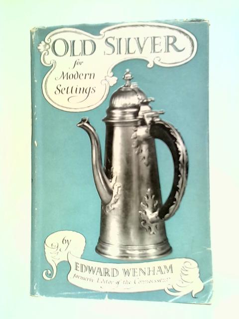 Old Silver, For Modern Settings By Edward Wenham