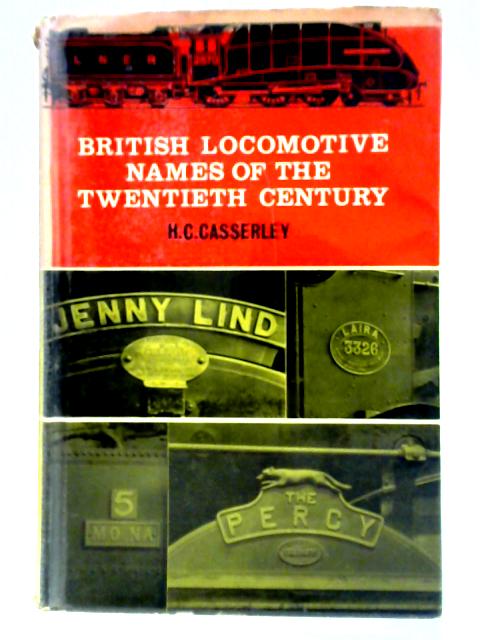 British Locomotive Names of the Twentieth Century von H. C. Casserley