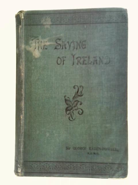 The Saving Of Ireland: Industrial, Financial, Political By Sir George Baden-Powell