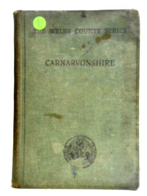 The Story Of Carnarvonshire. By C. J. Evans