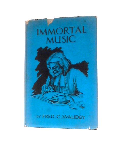 Immortal Music By Fred C Waudby