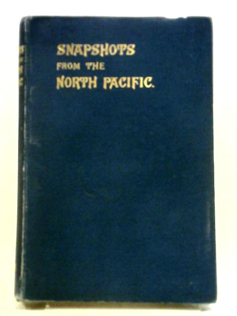 Snapshots From The North Pacific. von William Ridley, Alice J. Janvrin