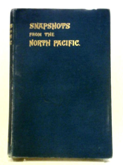 Snapshots From The North Pacific. By William Ridley, Alice J. Janvrin