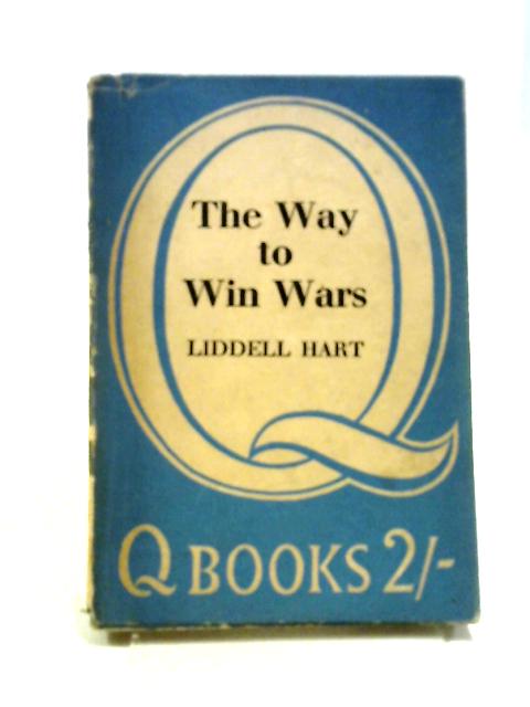 The Way to Win Wars von Liddell Hart