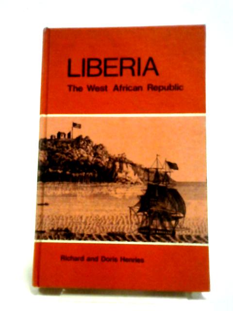 Liberia, The West Afrian Republic By Richard & Doris Henries