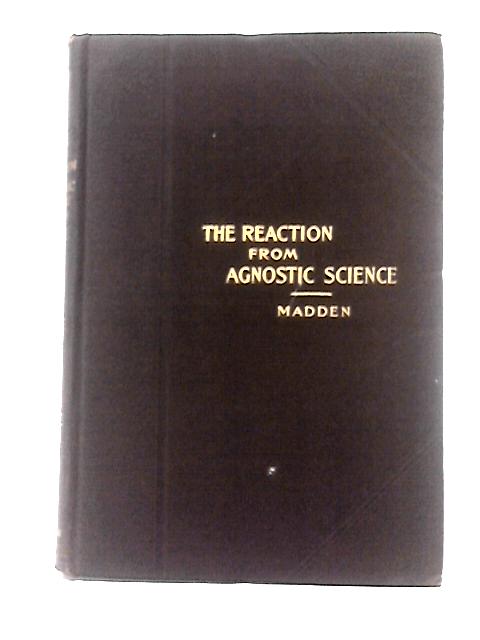 The Reaction From Agnostic Science By William Joseph Madden