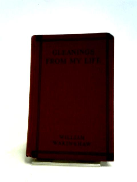 Gleanings From My Life By William Wakinshaw