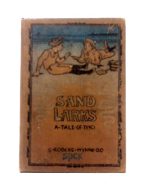 Sand-Larks; A Tale of Two von G. Robert Wynne