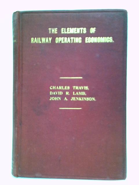 The Elements of Railway Operating Economics By C. Travis, D. R. Lamb & J. A. Jenkinson