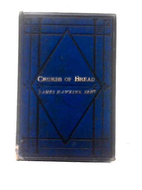 Crumbs Of Bread; Or, The Life Of Hannah Chappell (Late Of Stapleton, Bristol), Who Was No Ritualist, But An Old-Sashioned Protestant By James Hawkins