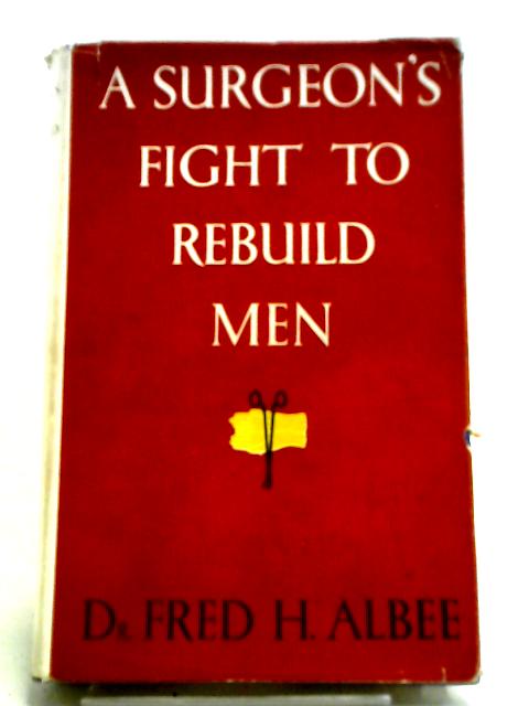 A Surgeon's Fight to Rebuild Men By Fred H. Albee