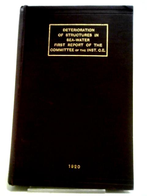 Committee Of The Institute Of Civil Engineers Appointed To Investigate The Deterioration Of Structures Of Timber, Metal And Concrete Exposed To The Action Of Sea-water - First Report To The Committee By Crosthwaite & Redgrave