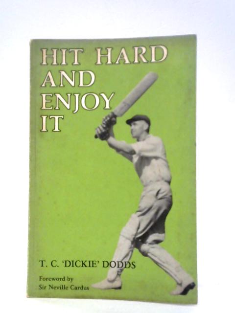 Hit Hard and Enjoy It By T.C. 'Dickie' Dodds