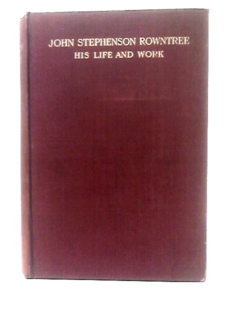 John Stephenson Rowntree His Life And Work von Phebe Doncaster