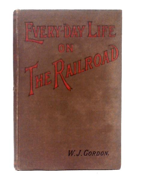 Every-Day Life On the Railroad By W. J. Gordon