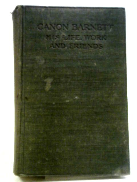 Canon Barnett, His Life, Work, And Friends, By His Wife By Dame H. Barnett