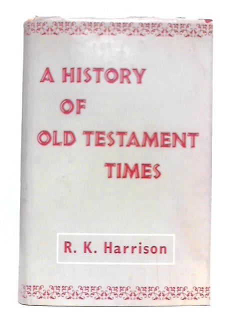 A History of Old Testament Times By R.K.Harrison