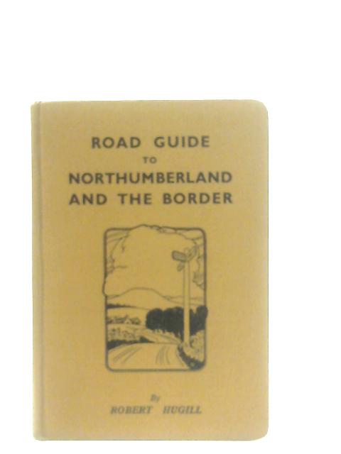 Road Guide to Northumberland and the Border von Hugill Robert