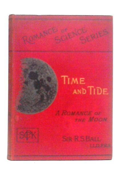 Time and Tide: A Romance of the Moon By Robert S.Ball