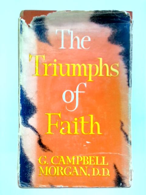 The Triumphs of Faith von G. Campbell Morgan