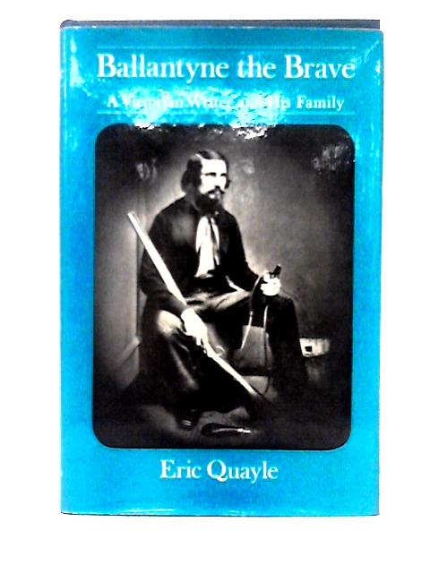 Ballantyne The Brave: A Victorian Writer And His Family By Eric Quayle