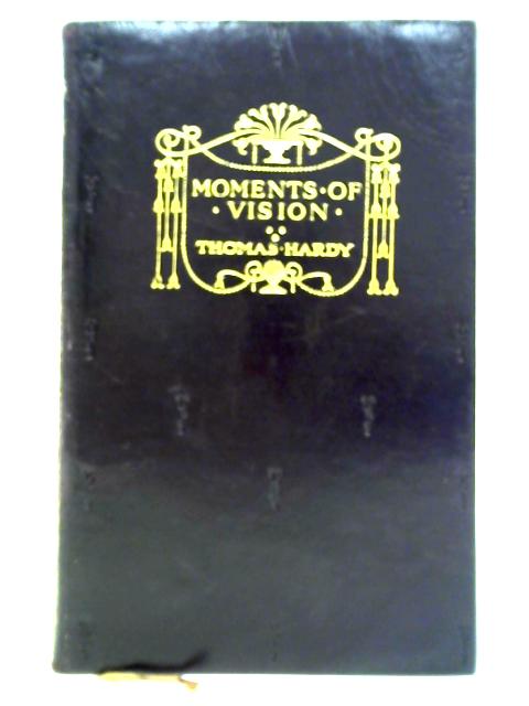 Moments Of Vision And Miscellaneous Verses By Thomas Hardy