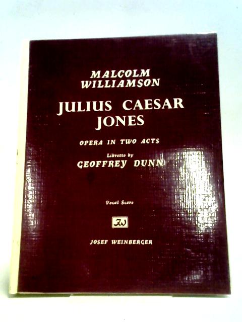 Julius Caesar Jones. Opera in two acts. Libretto by Geoffrey Dunn. Vocal score By Malcolm Williamson