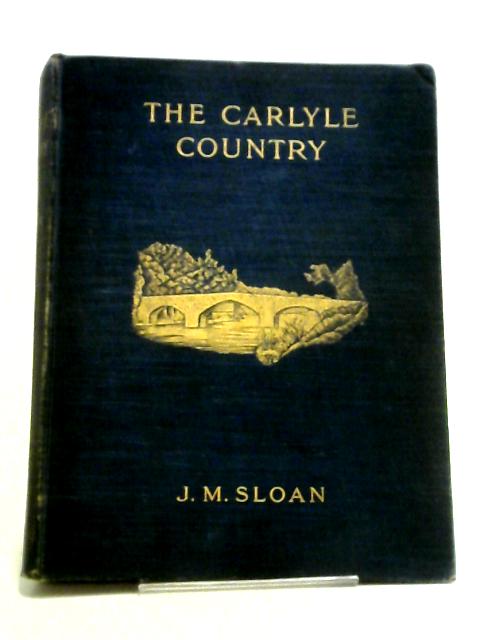 The Carlyle Country: With a Study of Carlyle's Life von J. M Sloan