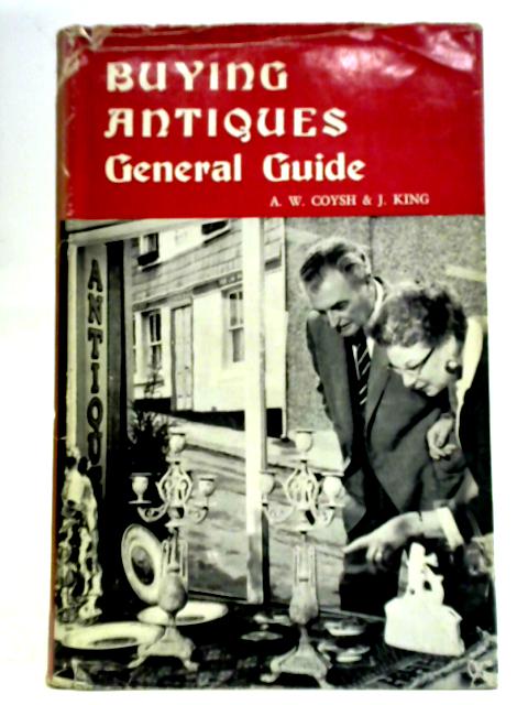Buying Antiques: General Guide By A. W. Coysh & J. King