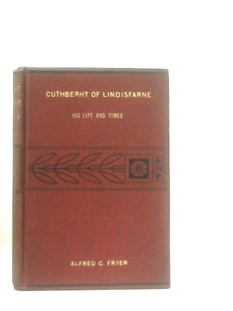 Cuthbert of Lindisfarne By Alfred C. Fryer