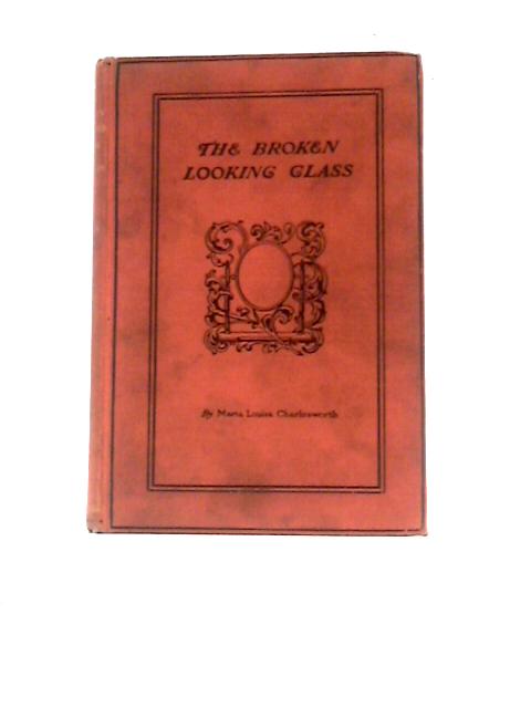 The Broken Looking-Glass or Mrs. Dorothy Cope's Recollections of Service By Maria Louise Charlesworth