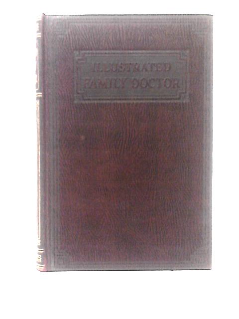 The Illustrated Family Doctor: A Handy And Authoritative Guide To Essential Medical Knowledge And The Maintenance Of Good Health. von A General Practitioner.