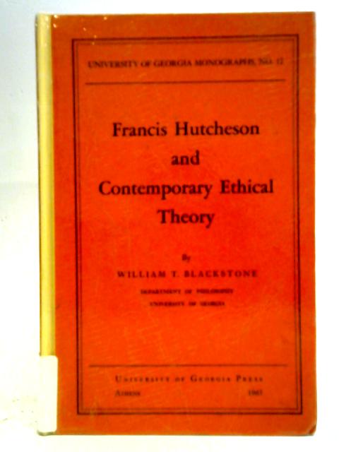 Francis Hutcheson and Contemporary Ethical Theory By William T. Blackstone