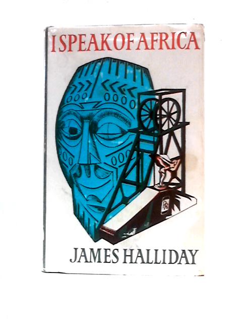 I Speak of Africa By James Halliday