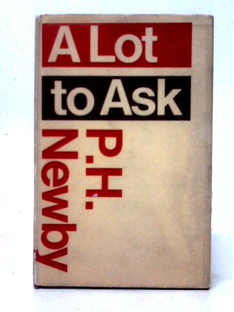 A Lot to Ask von P. H. Newby