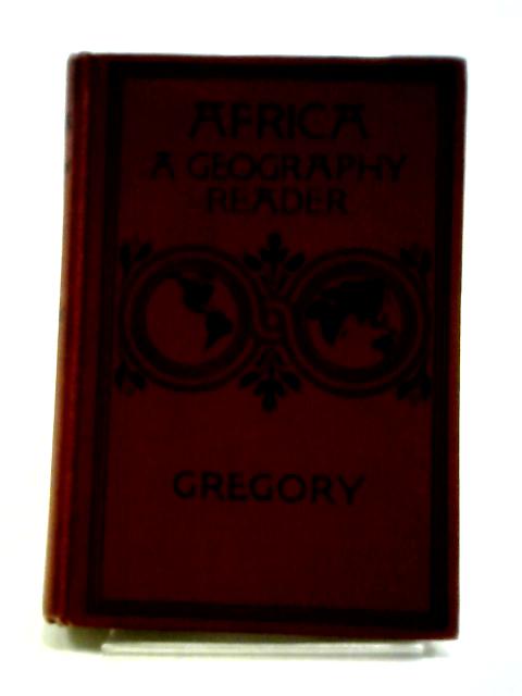 Africa: A Geography Reader By J. W Gregory