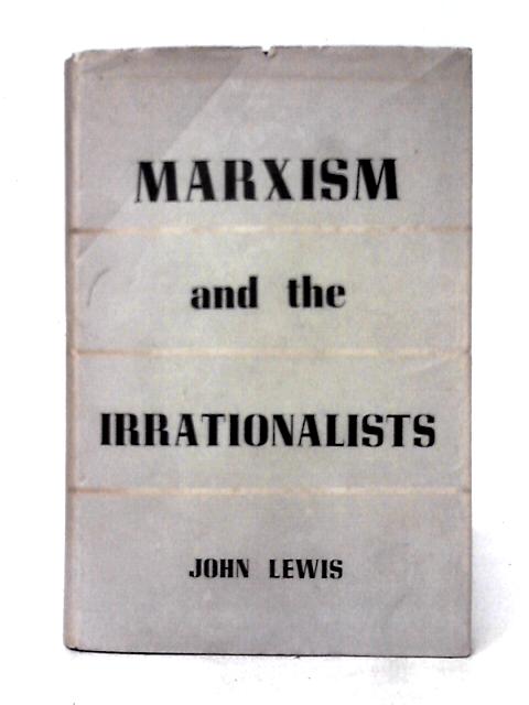 Marxism and the Irrationalists By John Lewis