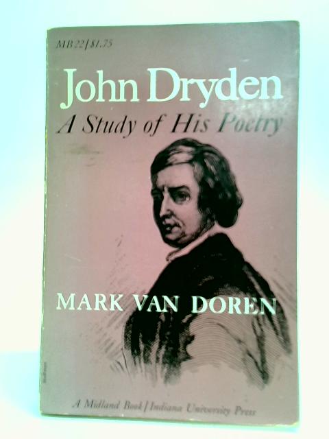 John Dryden: A Study of His Poetry von Mark Van Doren