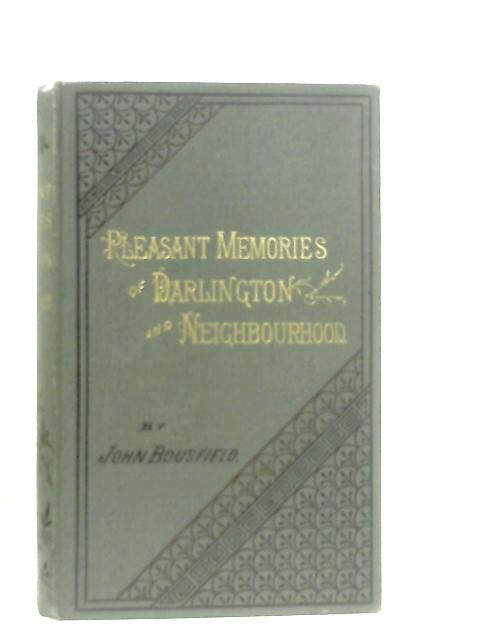 Pleasant Memories Of Darlington And Neighbourhood par John Bousfield