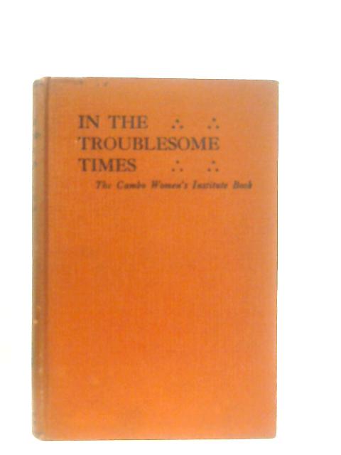 In the Troublesome Times; The Cambo Women's Institute Book of 1922 von Rosalie E. Bosanquet (Ed.)