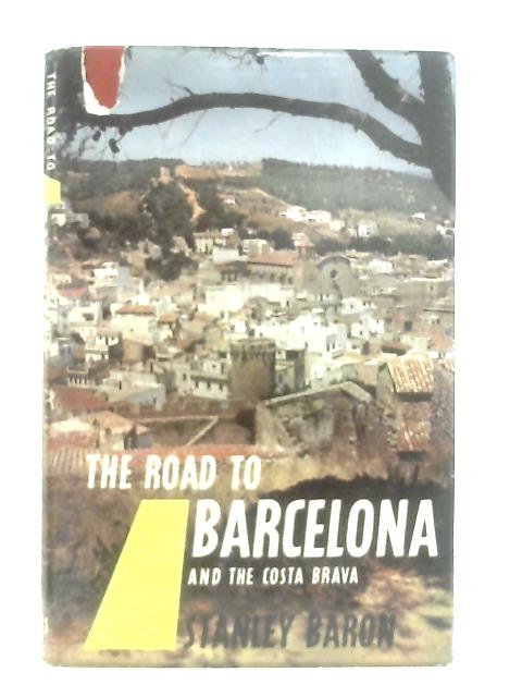 The Road to Barcelona and the Costa Brava von Stanley Baron