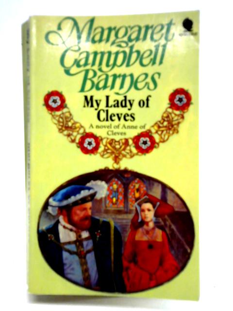 My Lady of Cleves By Margaret Campbell Barnes