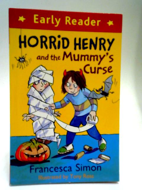 Horrid Henry and the Mummy’s Curse By Francesca Simon