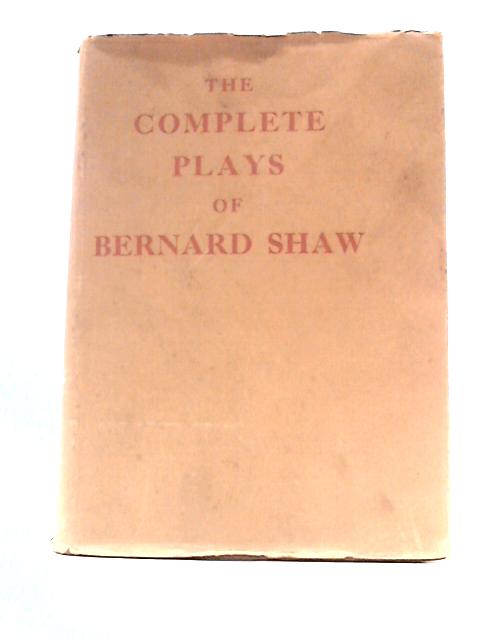 The Complete Plays Of Bernard Shaw By Bernard Shaw