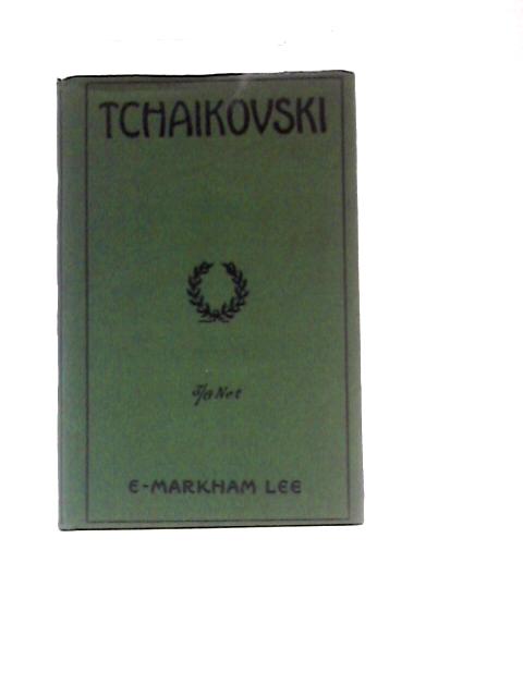 Tchaikovski By E. Markham Lee