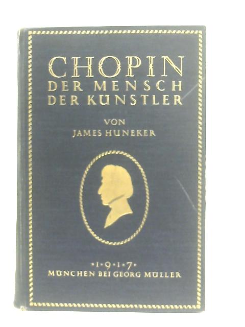 Chopin, Der Mensch Der Kunstler By James Huneker