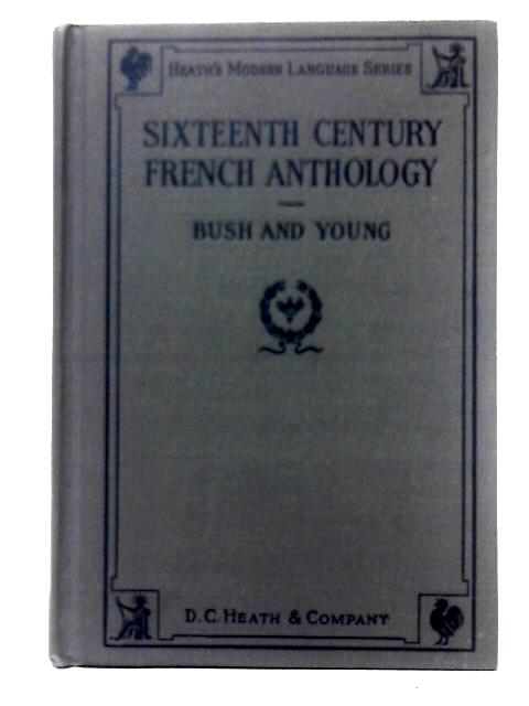 Sixteenth Century French Anthology By Stephen H. Bush & Charles E. Young